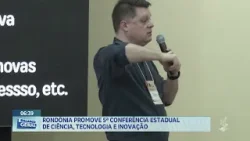 Rondônia promove 5ª Conferência Estadual de Ciência, Tecnologia e Inovação