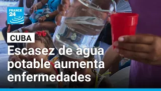 Cuba: aumentan casos de enfermedades virales por escasez de agua potable • FRANCE 24 Español