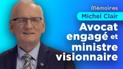 Mémoires de député(e)s: Michel Clairꟷ Avocat engagé et ministre visionnair