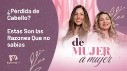 De Mujer A Mujer: ¿Pérdida de cabello? Estas son las razones