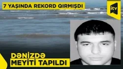 "Ginnesin rekordlar kitabı"na düşən lənkəranlının dənizdə meyiti tapılıb