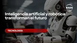Inteligencia artificial y robótica transforman el futuro