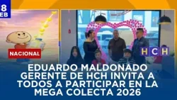Eduardo Maldonado gerente de HCH invita a todos a participar en la Mega Colecta 2026