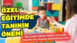Özel eğitimde tanının önemi: “Ne kadar erken kabul edilirse destek de o kadar erken başlıyor” Özel eğitimde tanının önemi: “Ne kadar erken kabul edilirse destek de o kadar erken başlıyor”