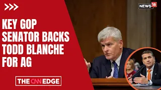 Todd Blanche’s AG Confirmation Chances Rise As GOP Sen. Bill Cassidy Backs Him | Trump | N18G