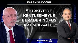 Kapanışa Doğru - ‘’Türkiye’de kentleşmeyle beraber nüfus artışı azaldı’’ | 21 Temmuz 2026