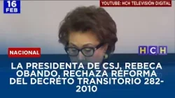 La presidenta de CSJ, Rebeca Obando, rechaza reforma del decreto transitorio 282-2010 La presidenta de CSJ, Rebeca Obando, rechaza reforma del decreto transitorio 282-2010