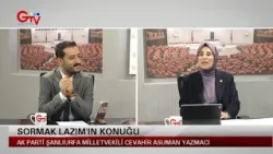 SORMAK LAZIM - AK PARTİ ŞANLIURFA MİLLETVEKİLİ CEVAHİR ASUMAN YAZMACI