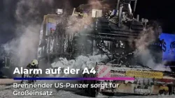 Alarm auf der A4 - Brennender US-Panzer sorgt für Großeinsatz