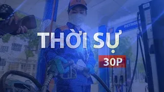 Thời sự 30P chiều (1/10/2026): Giá xăng tăng, giá dầu diesel giảm từ 15 giờ chiều 1/10