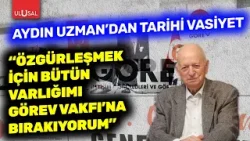 Aydın Uzman'dan tarihi vasiyet! "Özgürleşmek için bütün varlığımı Görev Vakfı'na bırakıyorum" Aydın Uzman'dan tarihi vasiyet! "Özgürleşmek için bütün varlığımı Görev Vakfı'na bırakıyorum"
