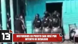 Disturbios en Puerto San José por intento de desalojo
