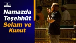 Haremin Sesi: Namazda Teşehhüt, Selam, Kunut Hükümleri ve Ehlibeyt Ayetleri