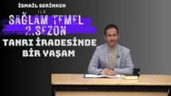 Sağlam Temel | İsmail Serinken | Tanrı İradesinde Bir Yaşam | 2. Sezon 21. Bölüm