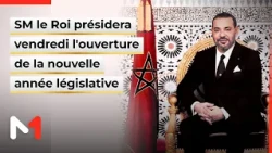 SM le Roi présidera vendredi l'ouverture de la nouvelle année législative