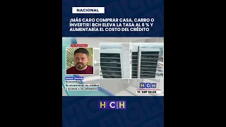 ¡Más caro comprar casa, carro o invertir! BCH eleva la tasa el 6% y aumentaría el costo del crédito