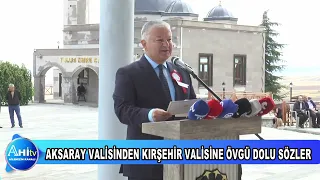 AKSARAY VALİSİNDEN KIRŞEHİR VALİSİMURAT SEFA DEMİRYÜREK'E ÖVGÜ DOLU SÖZLER