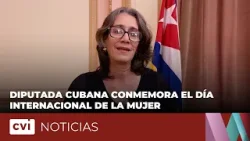 Diputada cubana conmemora el Día Internacional de la Mujer.