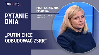 Prof. Pisarska: We are expendable to Russia. Putin wants to rebuild the USSR | QUESTION OF THE DAY