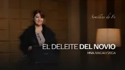 Semillas de Fe "El deleite del novio" // Hna. Magaly Vega