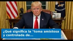 ¿Qué significa la "toma amistosa y controlada de Cuba" que anunció Trump? ¿Qué significa la "toma amistosa y controlada de Cuba" que anunció Trump?