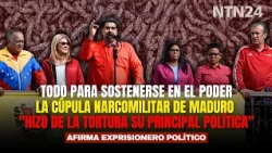La cúpula narcomilitar de Maduro "HIZO DE LA TORTURA SU PRINCIPAL POLÍTICA" para seguir en el poder