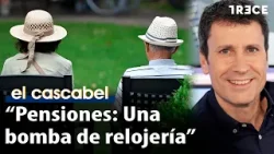 Economista sobre las pensiones: "Sin cambios, será muy difícil que el sistema aguante" | El Cascabel