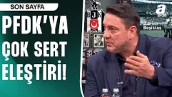 Okan Koç PFDK'nın Açıkladığı Cezalara Tepki Gösterdi! "Beşiktaş Olunca..."