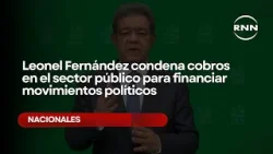 Leonel Fernández condena cobros en el sector público para financiar movimientos políticos