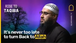 It’s Never Too Late to Turn Back to Allah | Rise to Taqwa Ep. 3