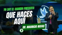 Yo Soy El Camino - Pr. Mauricio Navas - Que Haces Aqui Yo Soy El Camino - Pr. Mauricio Navas - Que Haces Aqui