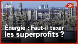 Énergie : faut-il taxer les superprofits ?
