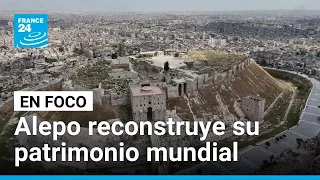 Alepo resurge de las ruinas: la reconstrucción de la capital económica de Siria • FRANCE 24
