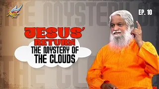 Maharaja Varugirar/The King Is Coming | Jesus’ Return: The Mystery of the Clouds | Ep 10