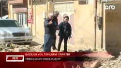 ARB XƏBƏR - Qazılan yol təhlükə yaratdı – Sakinlər narazıdır