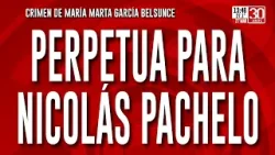 Caso Belsunce: Nicolás Pachelo fue condenado a prisión perpetua