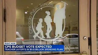 Chicago Board of Education expected to vote on CPS budget; Teacher layoffs in $9.8B spending plan