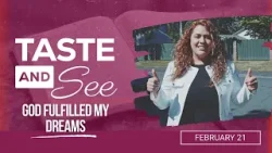Taste and See | #8: God Fulfilled My Dreams - For Saturday, February 21, 2026