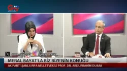 MERAL BAYAT!LA BİZ BİZE - AK PARTİ ŞANLIURFA MİLLETVEKİLİ PROF. DR. ABDURRAHİM DUSAK MERAL BAYAT!LA BİZ BİZE - AK PARTİ ŞANLIURFA MİLLETVEKİLİ PROF. DR. ABDURRAHİM DUSAK