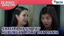 GOOD! Shafira Akan Ungkap Hubungan Romy & Dania | Di Antara Dua Cinta - Episode 171