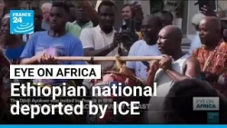 An Ethiopian national linked to armed militia FANO deported by ICE • FRANCE 24 English