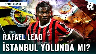 Rafael Leao'nun Yeni Durağı İstanbul Mu Olacak? | Fenerbahçe'ye Mi Gelecek Galatasaray Mı?