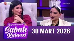 Bircan Bali ile Sabah Kahvesi 30 Mart 2026