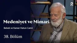 Bebek ve Kamer Hatun Camii | Medeniyet ve Mimari | 38. Bölüm