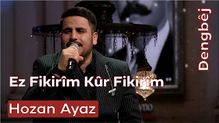 Hozan Ayaz | Ez Fikirîm Kûr Fikirîm
