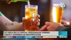 Decretan Ley Seca en Tegucigalpa los días viernes y domingo de Semana Santa