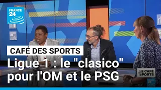 Ligue 1 : le "clasico" pour l'OM et le PSG • FRANCE 24