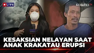Kesaksian Nelayan Saat Gunung Anak Krakatau Erupsi: Sangat Menakutkan Sekali | KOMPAS PETANG