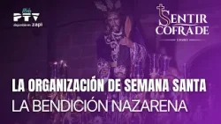 ? SENTIR COFRADE LINARES HD | T4E09 | Organización Semana Santa. La Bendición Nazarena | 24 mar