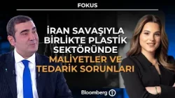 Fokus - İran Savaşıyla Birlikte Plastik Sektöründe Maliyetler ve Tedarik Sorunları | 23 Mart 2026